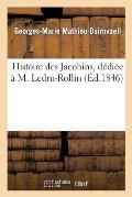 Histoire Des Jacobins, D?di?e ? M. Ledru-Rollin