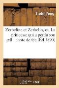 Zerbeline Et Zerbelin, Ou La Princesse Qui a Perdu Son Oeil: Conte de F?e