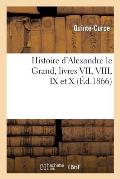 Histoire d'Alexandre Le Grand, Livres VII, VIII, IX Et X