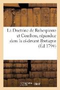 La Doctrine de Robespierre Et Couthon, R?pandue Dans La CI-Devant Bretagne (?d.1794): Par Les Lettres de Chaumont, Th?rouard, Charles Duval, ...
