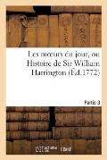 Les Moeurs Du Jour, Ou Histoire de Sir William Harrington (?d.1772) Partie 3