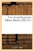 Livre Des Petits Gar?ons. ?dition Illustr?e (?d.1851)