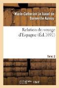 Relation Du Voyage d'Espagne. Tome 2
