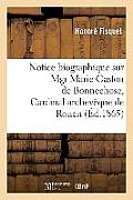 Notice Biographique Sur Mgr Marie-Gaston de Bonnechose, Cardinal-Archev?que de Rouen