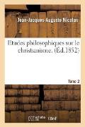 Etudes Philosophiques Sur Le Christianisme. T. 2
