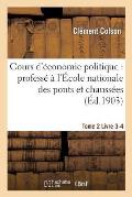 Cours d'?conomie Politique: Profess? ? l'?cole Nationale Des Ponts Et Chauss?es. 4