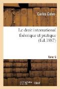 Le Droit International Th?orique Et Pratique Ed. 4, Tome 5