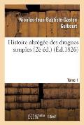 Histoire Abr?g?e Des Drogues Simples. Edition 2, Tome 1