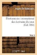 Dictionnaire International Des ?crivains Du Jour. 3