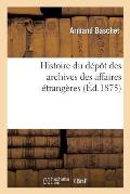 Histoire Du D?p?t Des Archives Des Affaires ?trang?res