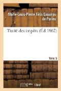 Trait? Des Imp?ts T. 5: Rapport Historique, ?conomique Et Politique En France Et ? l'?trange