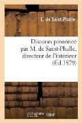 Discours Prononc? Par M. de Saint-Phalle, Directeur de l'Int?rieur