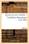 Quarante ANS de Th??tre: Feuilletons Dramatiques. Volume 7