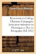 Rejouissances College Clermont Compagnie de Jesus Pour La Naissance de Monseigneur Duc de Bourgogne