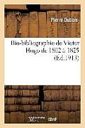 Bio-Bibliographie de Victor Hugo de 1802 ? 1825