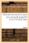 M?moires Du Duc de Luynes Sur La Cour de Louis XV (1735-1758). T. 7