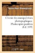 Chimie Des Manipulations Photographiques. Photocopies Positives