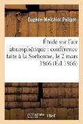 ?tude Sur l'Air Atmosph?rique: Conf?rence Faite ? La Sorbonne, Le 2 Mars 1866