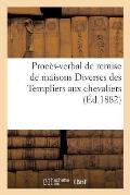 Proc?s-Verbal Remise de Maisons Diverses Templiers Aux Chevaliers Hospitaliers 20 Mai 1313