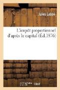 L'Imp?t Proportionnel d'Apr?s Le Capital