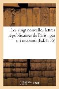 Les Vingt Nouvelles Lettres R?publicaines de Paris, Par Un Inconnu