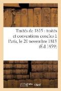 Trait?s de 1815: Trait?s Et Conventions Conclus ? Paris, Le 20 Novembre 1815