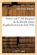 Notice C.-M. Jacquard, de la Soci?t? Royale d'Agriculture de Lyon
