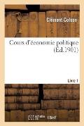 Cours d'?conomie Politique: Profess? ? l'?cole Nationale Des Ponts Et Chauss?es. 1, Ed 2