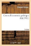 Cours d'?conomie Politique: Profess? ? l'?cole Nationale Des Ponts Et Chauss?es. 7