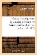 Notice Historique Sur La Calabre Pendant Les Derni?res R?volutions de Naples