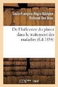 de l'Influence Du Plaisir Dans Le Traitement Des Maladies, Par M. Richond Des Brus, ...