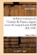 Archives Curieuses de l'Histoire de France, Depuis Louis XI Jusqu'? Louis XVIII Tome 5, S?rie 1