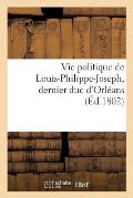 Vie Politique de Louis-Philippe-Joseph, Dernier Duc d'Orl?ans