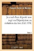 Journal d'Un D?port? Non Jug? Tome 1: D?cr?t?e Le 18 Fructidor an V (4 Septembre 1797).