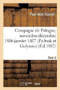 Campagne de Pologne, Novembre-D?cembre 1806-Janvier 1807 (Pultusk Et Golymin) Tome 2