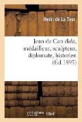 Jean de Can Dida, M?dailleur, Sculpteur, Diplomate, Historien