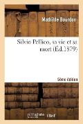 Silvio Pellico, Sa Vie Et Sa Mort, 5e ?dition
