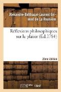 R?flexions Philosophiques Sur Le Plaisir 2?me ?dition