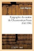 Epigraphie Du Canton de Chaumont-En-Vexin