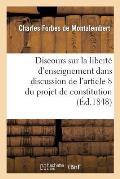 Discours Sur La Libert? d'Enseignement, Dans La Discussion de l'Article 8 Du Projet de Constitution: S?ances Des 18 Et 20 Septembre 1848