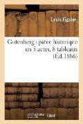 Gutenberg: Pi?ce Historique En 5 Actes, 8 Tableaux