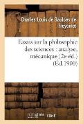 Essais Sur La Philosophie Des Sciences: Analyse, M?canique 2e ?d.