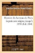 Histoire Du Barreau de Paris Depuis Son Origine Jusqu'? 1830