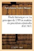 ?tude Historique Sur Les Principes de 1789 En Mati?re de Proc?dure Criminelle
