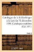Catalogue de la Biblioth?que ? La Date Du 31 D?cembre 1890 Partie 2