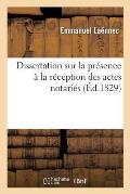 Dissertation Sur La Pr?sence ? La R?ception Des Actes Notari?s