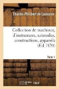 Collection de Machines, d'Instrumens, Ustensiles, Constructions, Appareils Tome 1