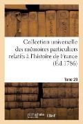 Collection Universelle Des M?moires Particuliers Relatifs ? l'Histoire de France Tome 29