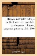 Histoire Naturelle Extraite de Buffon Et de Lac?p?de Quadrup?des, Oiseaux, Serpents, Poissons