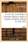 Le?ons de Chronologie Et d'Histoire. Histoire Sainte Et Histoire de l'?glise Tome 1